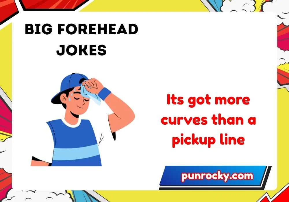 Dirty big forehead jokes